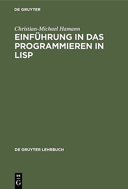 Fester Einband Einführung in das Programmieren in LISP von Christian-Michael Hamann