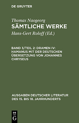 Fester Einband Thomas Naogeorg: Sämtliche Werke / Dramen IV: Hamanus mit der deutschen Übersetzung von Johannes Chryseus von Hans-Gert Roloff