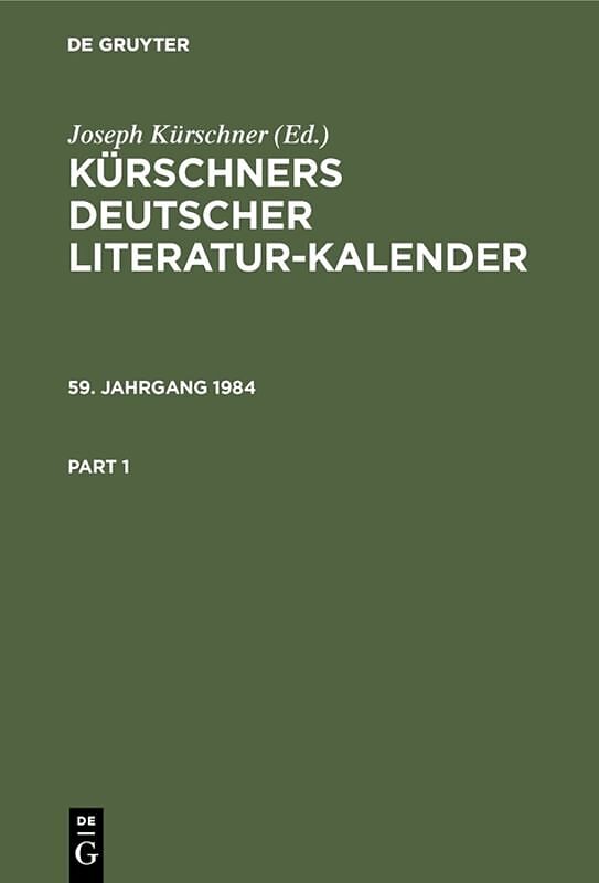 Kürschners Deutscher Literatur-Kalender auf das Jahr ... / Kürschners Deutscher Literatur-Kalender auf das Jahr .... 59. Jahrgang 1984