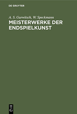 Fester Einband Meisterwerke der Endspielkunst von A. S. Gurwitsch, W. Speckmann