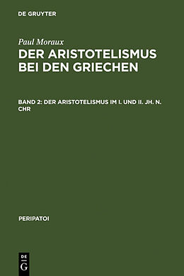Fester Einband Paul Moraux: Der Aristotelismus bei den Griechen / Der Aristotelismus im I. und II. Jh. n.Chr von Paul Moraux