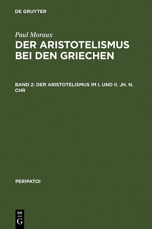 Paul Moraux: Der Aristotelismus bei den Griechen / Der Aristotelismus im I. und II. Jh. n.Chr