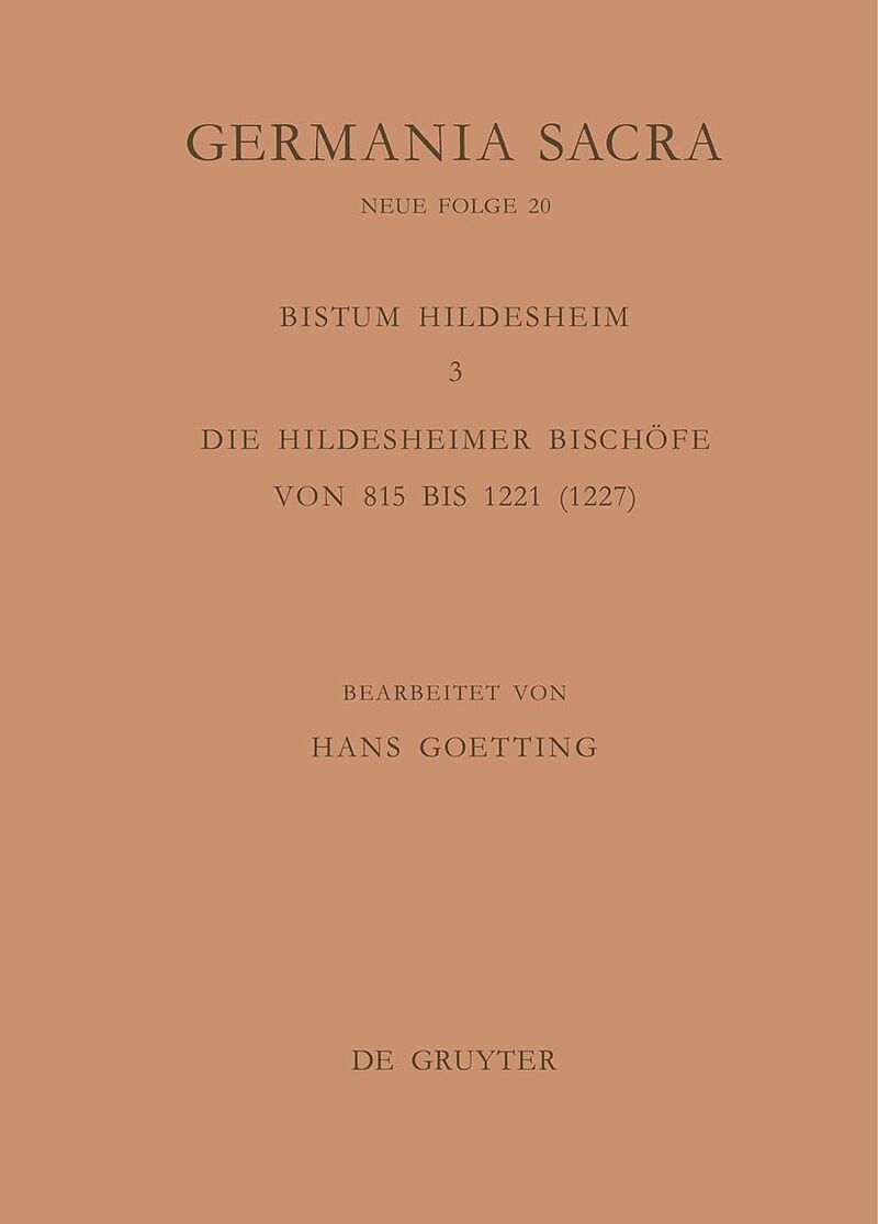 Germania Sacra. Neue Folge / Die Bistümer der Kirchenprovinz Mainz. Das Bistum Hildesheim 3. Die Hildesheimer Bischöfe von 815 bis 1221 (1227)