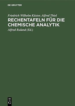 Fester Einband Rechentafeln für die chemische Analytik von Friedrich Wilhelm Küster, Alfred Thiel