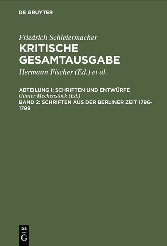 Friedrich Schleiermacher: Kritische Gesamtausgabe. Schriften und Entwürfe / Schriften aus der Berliner Zeit 1796-1799
