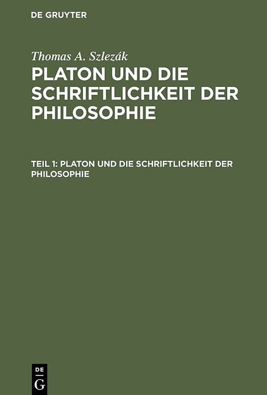 Thomas A. Szlezák: Platon und die Schriftlichkeit der Philosophie / Platon und die Schriftlichkeit der Philosophie