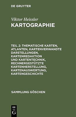 Fester Einband Viktor Heissler: Kartographie / Thematische Karten, Atlanten, kartenverwandte Darstellungen, Kartenredaktion und Kartentechnik, rechnergestützte Kartenherstellung, Kartenauswertung, Kartengeschichte von Viktor Heissler