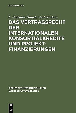 Fester Einband Das Vertragsrecht der internationalen Konsortialkredite und Projektfinanzierungen von L. Christian Hinsch, Norbert Horn