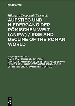 Fester Einband Aufstieg und Niedergang der römischen Welt (ANRW) / Rise and Decline... / Religion (Vorkonstantinisches Christentum: Leben und Umwelt Jesu; Neues Testament; Kanonische Schriften und Apokryphen [Forts.]) von 