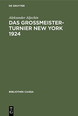 Fester Einband Das Grossmeister-Turnier New York 1924 von Aleksander Aljechin