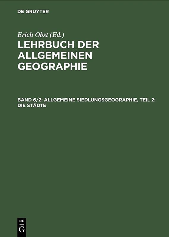 Lehrbuch der Allgemeinen Geographie / Allgemeine Siedlungsgeographie, Teil 2: Die Städte