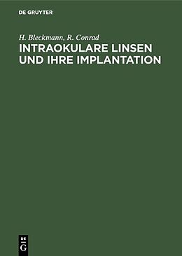 Fester Einband Intraokulare Linsen und ihre Implantation von H. Bleckmann, R. Conrad