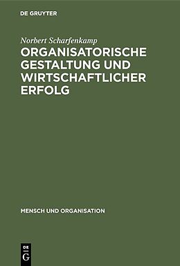 Fester Einband Organisatorische Gestaltung und wirtschaftlicher Erfolg von Norbert Scharfenkamp