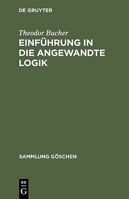 Fester Einband Einführung in die angewandte Logik von Theodor Bucher