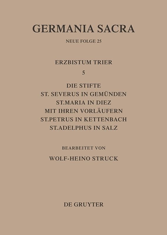 Germania Sacra. Neue Folge / Die Bistümer der Kirchenprovinz Trier. Das Erzbistum Trier 5: Die Stifte St. Severus in Gemünden, St. Maria in Diez mit ihren Vorläufern, St. Petrus in Kettenbach, St. Adelphus in Salz