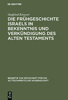 Fester Einband Die Frühgeschichte Israels in Bekenntnis und Verkündigung des Alten Testaments von Siegfried Kreuzer