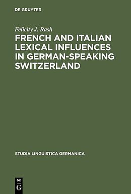 Fester Einband French and Italian Lexical Influences in German-speaking Switzerland von Felicity J. Rash