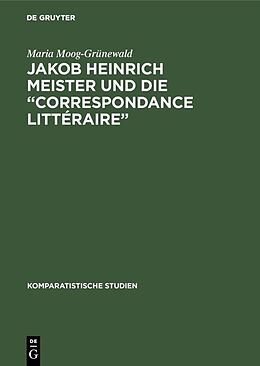 Fester Einband Jakob Heinrich Meister und die Correspondance littéraire von Maria Moog-Grünewald