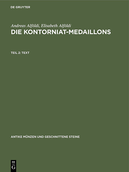 Andreas Alföldi; Elisabeth Alföldi: Die Kontorniat-Medaillons / Text
