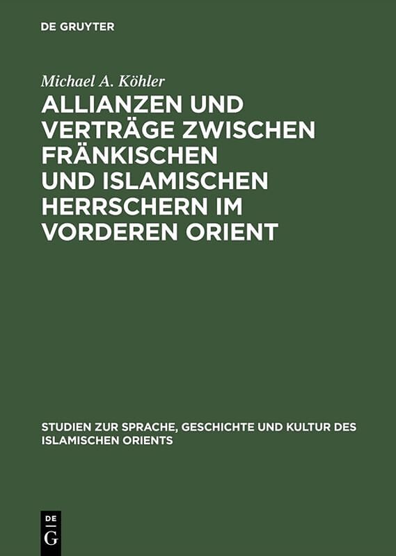 Allianzen und Verträge zwischen fränkischen und islamischen Herrschern im Vorderen Orient