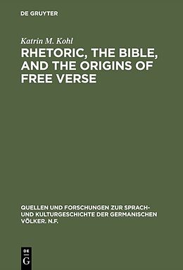 Livre Relié Rhetoric, the Bible, and the origins of free verse de Katrin M. Kohl