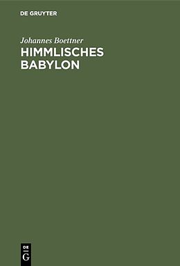 Fester Einband Himmlisches Babylon von Johannes Boettner
