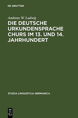Fester Einband Die deutsche Urkundensprache Churs im 13. und 14. Jahrhundert von Andreas W. Ludwig