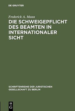 Fester Einband Die Schweigepflicht des Beamten in internationaler Sicht von Frederick A. Mann