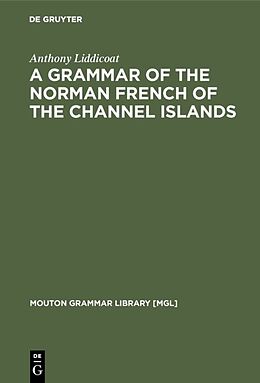 Livre Relié A Grammar of the Norman French of the Channel Islands de Anthony Liddicoat