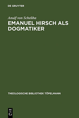Fester Einband Emanuel Hirsch als Dogmatiker von Anulf von Scheliha