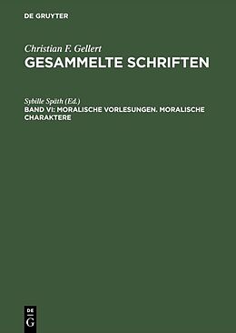 Fester Einband Christian F. Gellert: Gesammelte Schriften / Moralische Vorlesungen. Moralische Charaktere von 