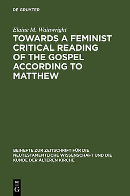 Fester Einband Towards a Feminist Critical Reading of the Gospel according to Matthew von Elaine M. Wainwright