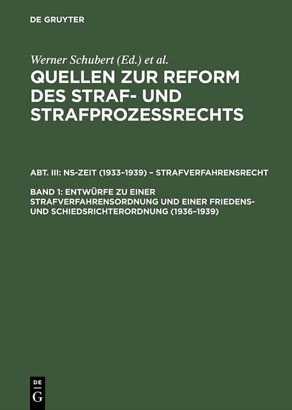 Quellen zur Reform des Straf- und Strafprozeßrechts. NS-Zeit (19331939)... / Entwürfe zu einer Strafverfahrensordnung und einer Friedens- und Schiedsrichterordnung (19361939)