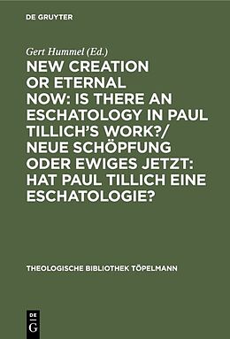 Fester Einband New Creation or Eternal Now: Is there an Eschatology in Paul Tillich's Work?/ Neue Schöpfung oder Ewiges Jetzt: Hat Paul Tillich eine Eschatologie? von 