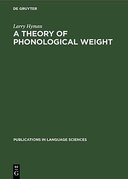 Fester Einband A theory of phonological weight von Larry Hyman