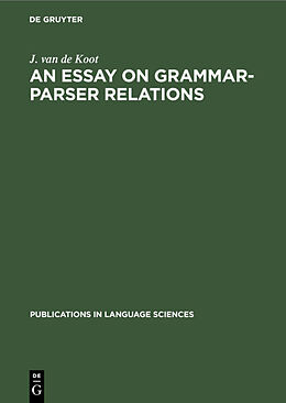 Livre Relié An Essay on Grammar-Parser Relations de J. van de Koot