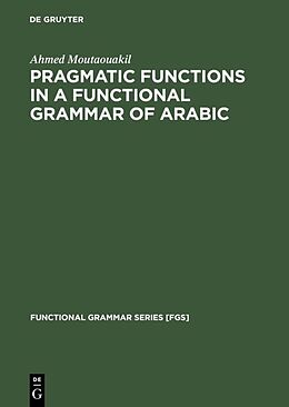 Livre Relié Pragmatic Functions in a Functional Grammar of Arabic de Ahmed Moutaouakil