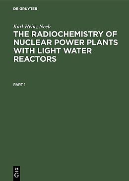 Livre Relié The Radiochemistry of Nuclear Power Plants with Light Water Reactors de Karl-Heinz Neeb