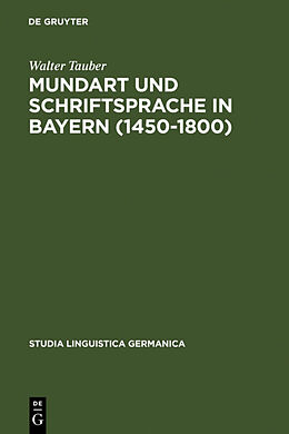 Fester Einband Mundart und Schriftsprache in Bayern (1450-1800) von Walter Tauber