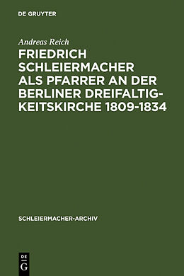 Fester Einband Friedrich Schleiermacher als Pfarrer an der Berliner Dreifaltigkeitskirche 1809-1834 von Andreas Reich