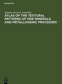 Livre Relié Atlas of the Textural Patterns of Ore Minerals and Metallogenic Processes de Stylianos Augustithis