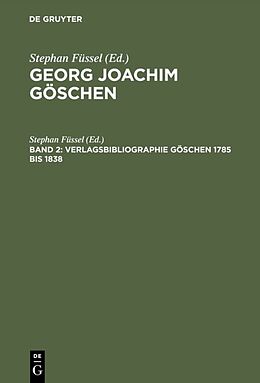 Fester Einband Georg Joachim Göschen / Verlagsbibliographie Göschen 1785 bis 1838 von Stephan Füssel