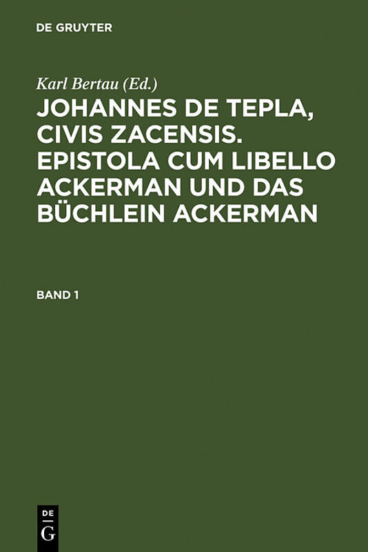Johannes de Tepla, Civis Zacensis, Epistola cum Libello Ackerman und Das Büchlein Ackerman / Johannes de Tepla, Civis Zacensis, Epistola cum Libello Ackerman und Das Büchlein Ackerman. Band 1