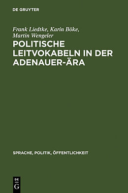 Fester Einband Politische Leitvokabeln in der Adenauer-Ära von Frank Liedtke, Karin Böke, Martin Wengeler