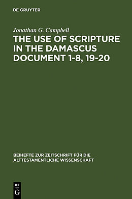 Fester Einband The Use of Scripture in the Damascus Document 1-8, 19-20 von Jonathan G. Campbell