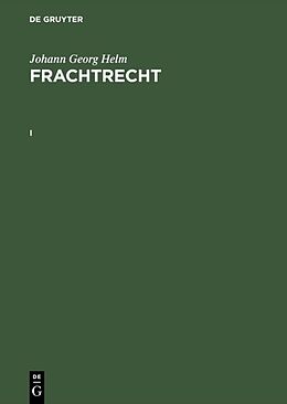 Fester Einband Johann Georg Helm: Frachtrecht / Johann Georg Helm: Frachtrecht. I von Johann Georg Helm