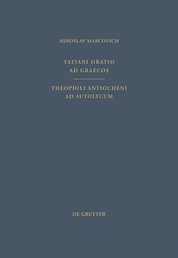Fester Einband Tatiani Oratio ad Graecos. Theophili Antiocheni ad Autolycum von Tatianus Syrus