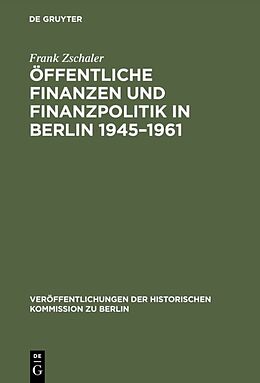 Fester Einband Öffentliche Finanzen und Finanzpolitik in Berlin 19451961 von Frank Zschaler