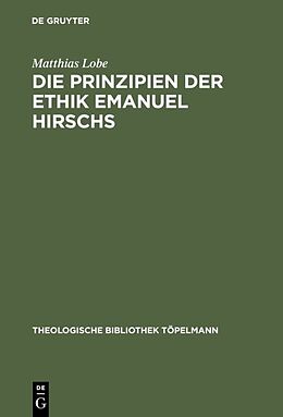 Fester Einband Die Prinzipien der Ethik Emanuel Hirschs von Matthias Lobe