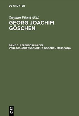 Fester Einband Georg Joachim Göschen / Repertorium der Verlagskorrespondenz Göschen (17831828) von Stephan Füssel